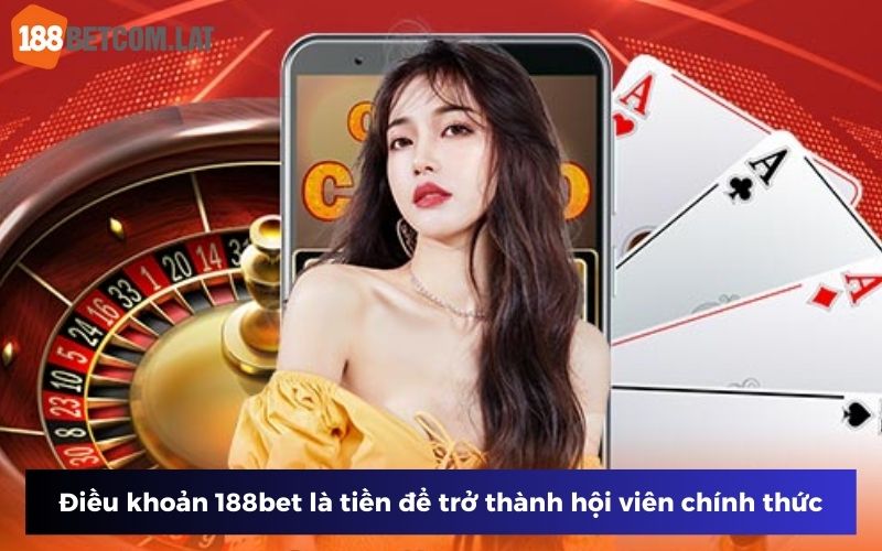 Điều khoản 188bet yêu cầu khi trở thành hội viên