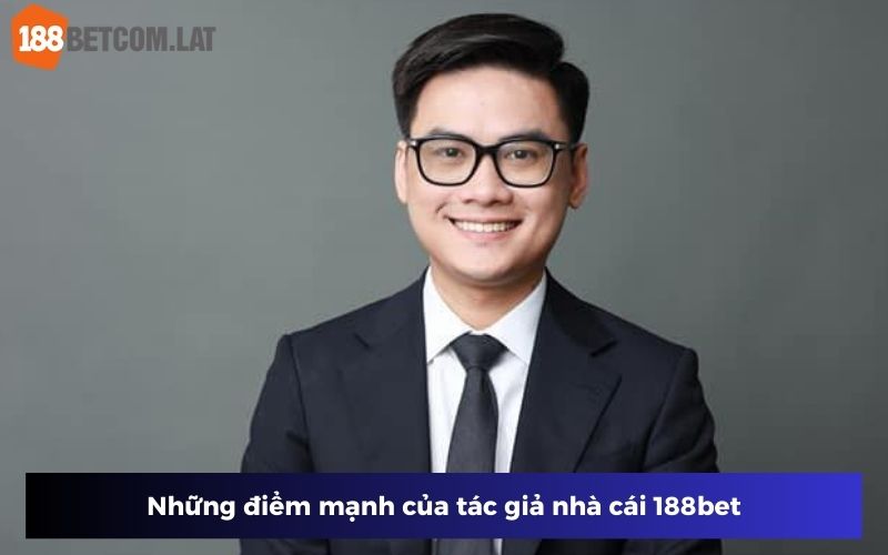 Những điểm mạnh của tác giả nhà cái 188bet