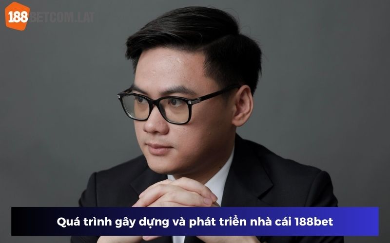 Quá trình gây dựng và phát triển nhà cái 188bet