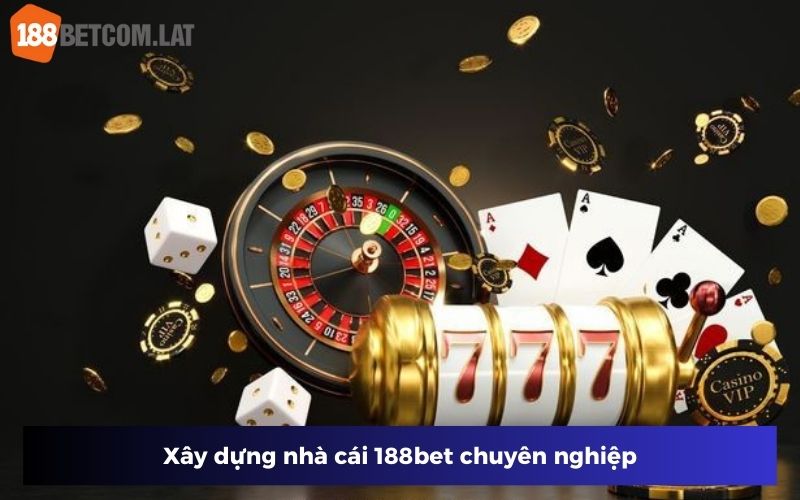 Xây dựng nhà cái 188bet chuyên nghiệp